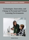 Technologies, Innovation, and Change in Personal and Virtual Learning Environments - Book