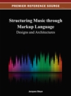 Structuring Music through Markup Language : Designs and Architectures - Book