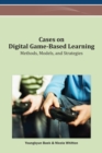 Cases on Digital Game-Based Learning : Methods, Models, and Strategies - Book