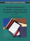 Recent Developments in the Design, Construction, and Evaluation of Digital Libraries : Case Studies - Book