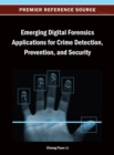 Emerging Digital Forensics Applications for Crime Detection, Prevention, and Security - Book