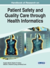 Handbook of Research on Patient Safety and Quality Care Through Health Informatics - Book