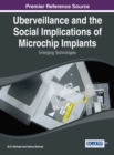 Uberveillance and the Social Implications of Microchip Implants : Emerging Technologies - Book