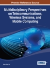 Multidisciplinary Perspectives on Telecommunications, Wireless Systems, and Mobile Computing - Book