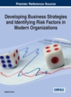 Developing Business Strategies and Identifying Risk Factors in Modern Organizations - Book