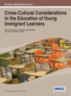 Cross-Cultural Considerations in the Education of Young Immigrant Learners - Book