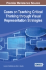Cases on Teaching Critical Thinking through Visual Representation Strategies - Book