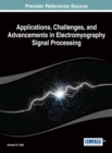 Applications, Challenges, and Advancements in Electromyography Signal Processing - Book