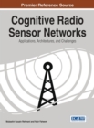 Cognitive Radio Sensor Networks: Applications, Architectures, and Challenges - Book