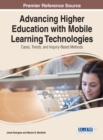 Advancing Higher Education with Mobile Learning Technologies : Cases, Trends, and Inquiry-Based Methods - Book