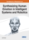 Handbook of Research on Synthesizing Human Emotion in Intelligent Systems and Robotics - Book