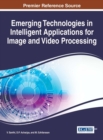 Emerging Technologies in Intelligent Applications for Image and Video Processing - eBook