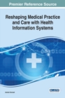 Reshaping Medical Practice and Care with Health Information Systems - eBook