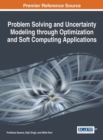 Problem Solving and Uncertainty Modeling through Optimization and Soft Computing Applications - Book