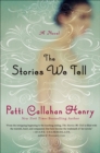 The Stories We Tell : A Novel - eBook