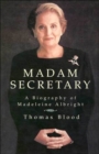 Madam Secretary : A Biography of Madeleine Albright - eBook