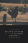There's Gotta Be a Little Sunshine Sometimes : Poems, Prayers, Pensees - Book