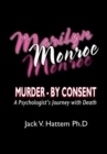 Marilyn Monroe : Murder - by Consent: a Psychologist's Journey with Death - eBook