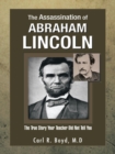 The Assassination of Abraham Lincoln : The True Story Your Teacher  Did Not Tell You - eBook