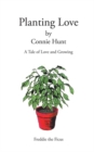 Planting Love : A Tale of Love and Growing - eBook