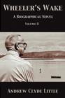 Wheeler's Wake Volume II : A Biographical Novel - Book