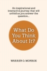 What Do You Think About It? : A Collection of Daily Thoughts - eBook