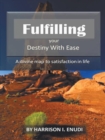 Fulfilling Your Destiny with Ease : A Divine Map to Satisfaction in Life - eBook