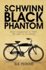 Schwinn Black Phantom : What Happened in 1949; We Kept to Ourselves - Book