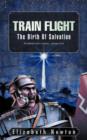 Train Flight : The Birth of Salvation Everybody Needs a Saviour... of Some Kind - Book