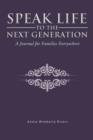 Speak Life to the Next Generation : A Journal for Families Everywhere - Book