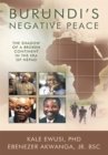 Burundi'S Negative Peace : The Shadow of a Broken Continent in the Era of Nepad - eBook