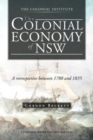 The Colonial Economy of Nsw : A Retrospective Between 1788 and 1835 - Book