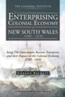 The Enterprising Colonial Economy of New South Wales 1800 - 1830 : Being the Government Business Enterprises and Their Impact on the Colonial Economy 1788 - 1830 - eBook