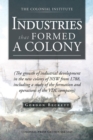 Industries That Formed a Colony : (The Growth of Industrial Development in the New Colony of Nsw from 1788, Including a Study of the Formation and Operations of the Vdl Company) - eBook