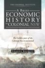 A Brief Economic History of Colonial Nsw : The Golden Years of the Colonial Era Re-Examined - Book