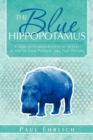 The Blue Hippopotamus : A Semi-Autobiographical Novel as Told by Earle Porlock, (Aka Paul Ehrlich - Book