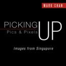 Picking Up Pics & Pixels - Images from Singapore - Book