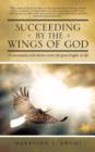 Succeeding by the Wings of God : A Masterpiece with Divine Secrets for Great Heights in Life - Book