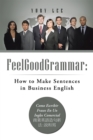 Feelgoodgrammar: How to Make Sentences in Business English : Como Escribir Frases En Un Ingles Comercial????????:??? - eBook