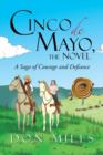 Cinco de Mayo, the Novel : A Saga of Courage and Defiance - Book