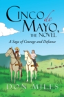 Cinco De Mayo, the Novel : A Saga of Courage and Defiance - eBook