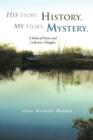 His Story, History. My Story, Mystery. : A Book of Poetry and Collective Thoughts - Book