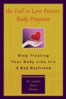 The Fall in Love Process: Body Program : Stop Treating Your Body Like It'S a Bad Boyfriend - eBook