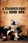 A Trained Dog Is a Good Dog - Book