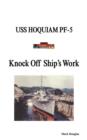 Knock Off Ship's Work : USS Hoquiam Pf-5 - Book