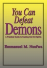 You Can Defeat Demons : A Practical Guide to Casting out Evil Spirits - eBook