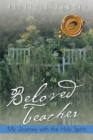 Beloved Teacher : My Journey with the Holy Spirit - eBook