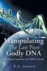 Manipulating The Last Pure Godly DNA : The Genetic Search for God's DNA on Earth - Book