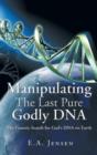Manipulating the Last Pure Godly DNA : The Genetic Search for God's DNA on Earth - Book