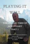 Playing It Well : The Life and Times of Jack O'Leary Part II - Book